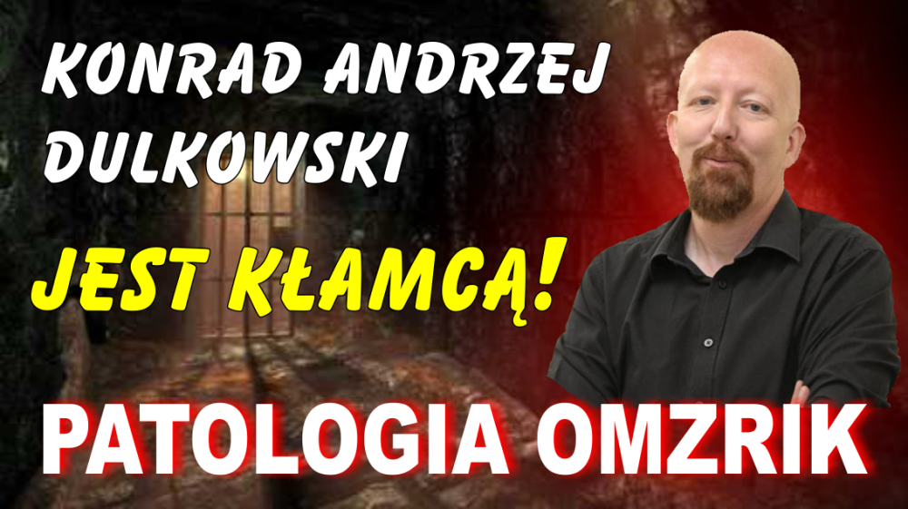 Konrad Andrzej Dulkowski kłamał przez wiele lat, nawet w Sądzie. PATOLOGIA OMZRIK