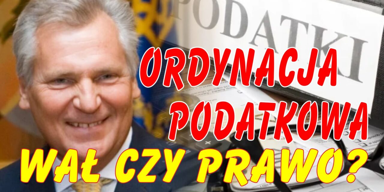 Ordynacja podatkowa – wał czy obowiązujące prawo? Czy Kwaśniewski podpisał ustawę w 1997 roku?