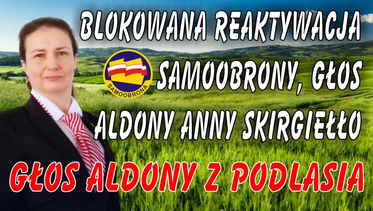Blokowana reaktywacja Samoobrony! Głos Aldony Anny Skirgiełło, Aldony z Podlasia. Wywiad polityczny – ostro, szczerze i bez taryfy ulgowej