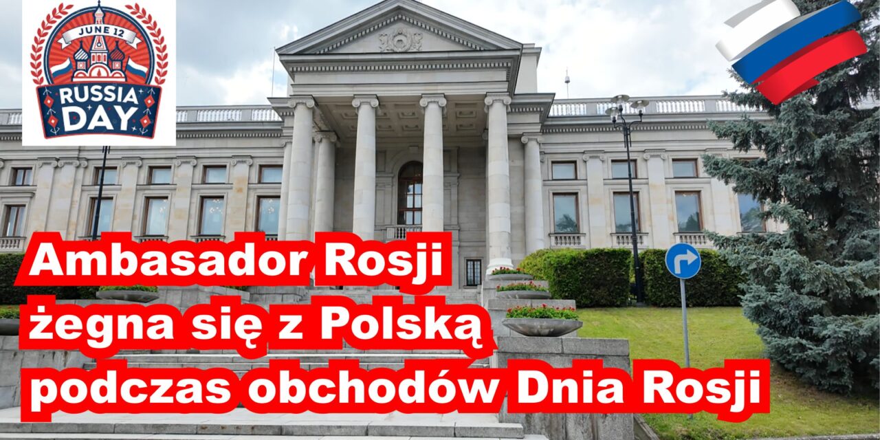 Ambasador Rosji żegna się z Polską podczas obchodów Dnia Rosji. Uroczystości w Ambasadzie – relacja wideo
