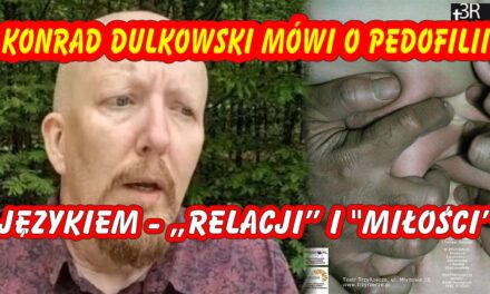 Niebezpieczna normalizacja przemocy. O tym, jak Konrad Dulkowski mówi o pedofilii językiem „relacji” i „miłości”!