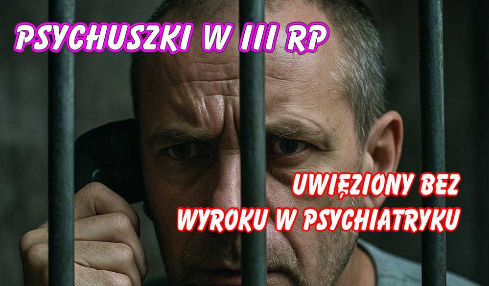 Uwięziony bez wyroku – reportaż (wideo) z rozmowy z panem Wojtkiem – PSYCHUSZKI W III RP