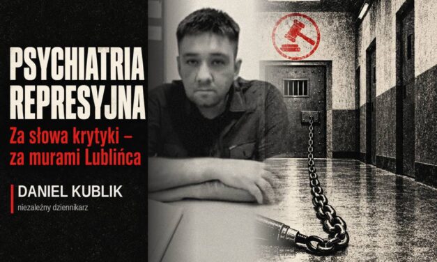 Psychiatria represyjna. Część kolejna: Daniel Kublik dwa lata za murami Lublińca, a sąd wciąż „rozpoznaje ponownie”